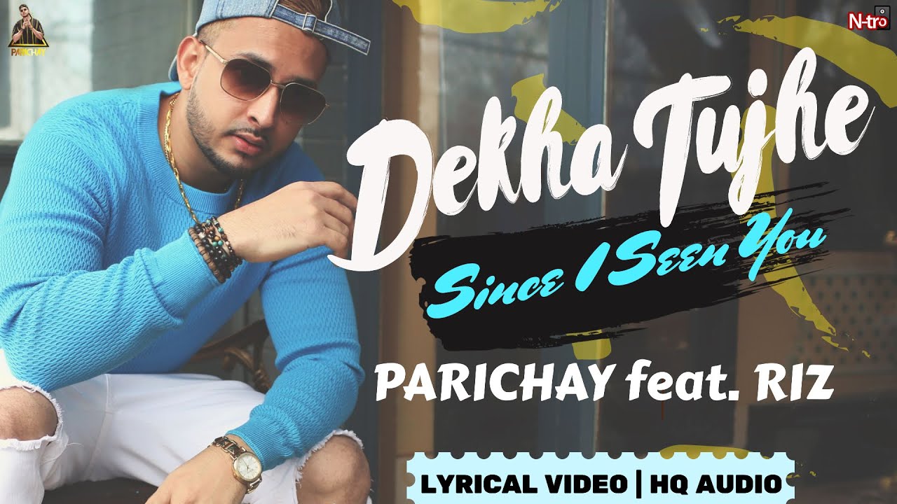 PARICHAY | DEKHA TUJHE (Since I Seen You) ft. Riz | Official Lyrical Video