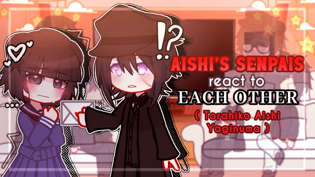 ✎ᝰ┆SENPAIS react to Each Other (TORAHIKO AISHI) || Yandere Simulator GCRV (4/?)
