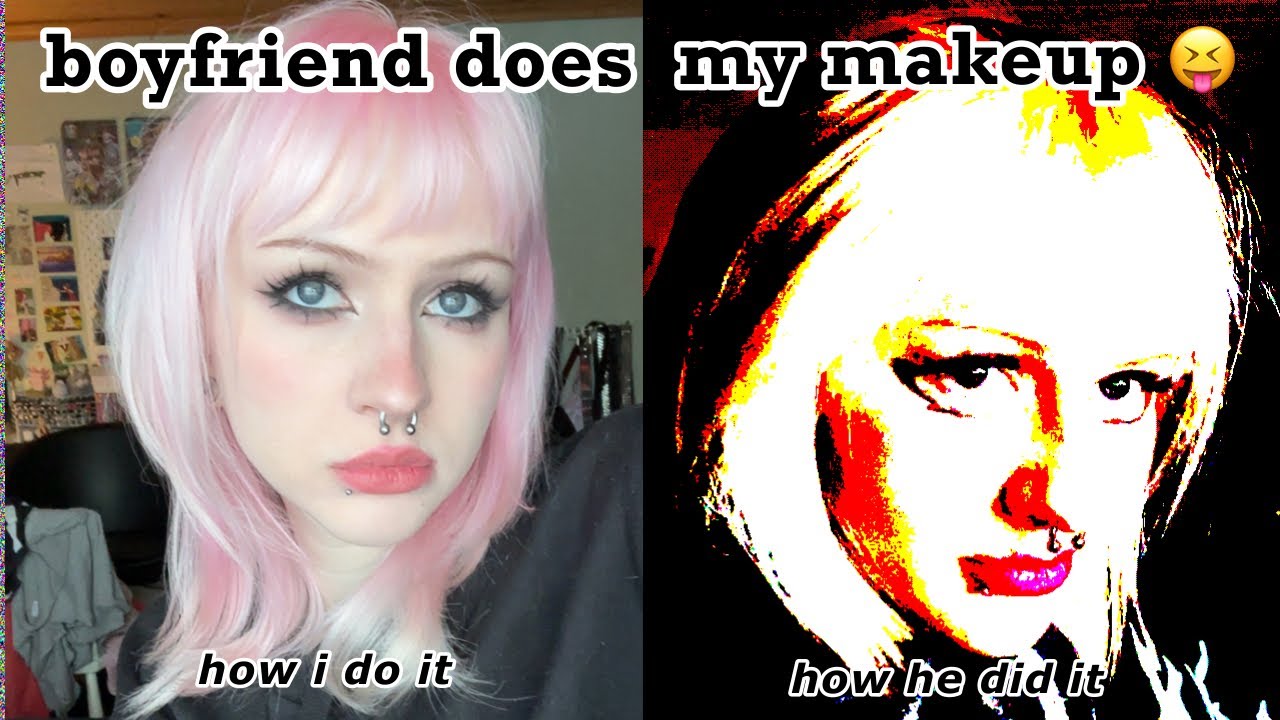 my boyfriend unfortunately does my makeup