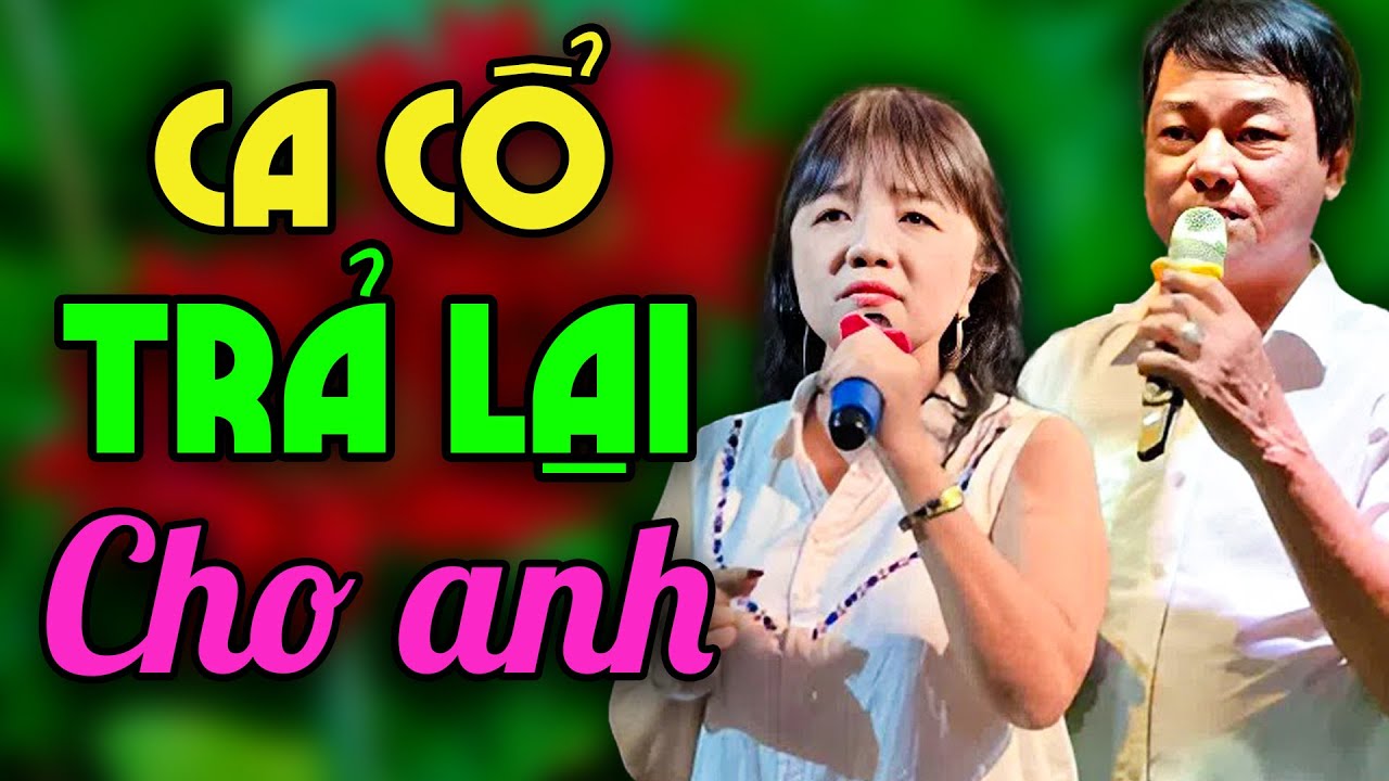 TRẢ LẠI CHO ANH – Song Ca Mộc Mạc, Ăn Ý Quá Chừng | Ca Cổ Cải Lương Hay Mỗi Ngày