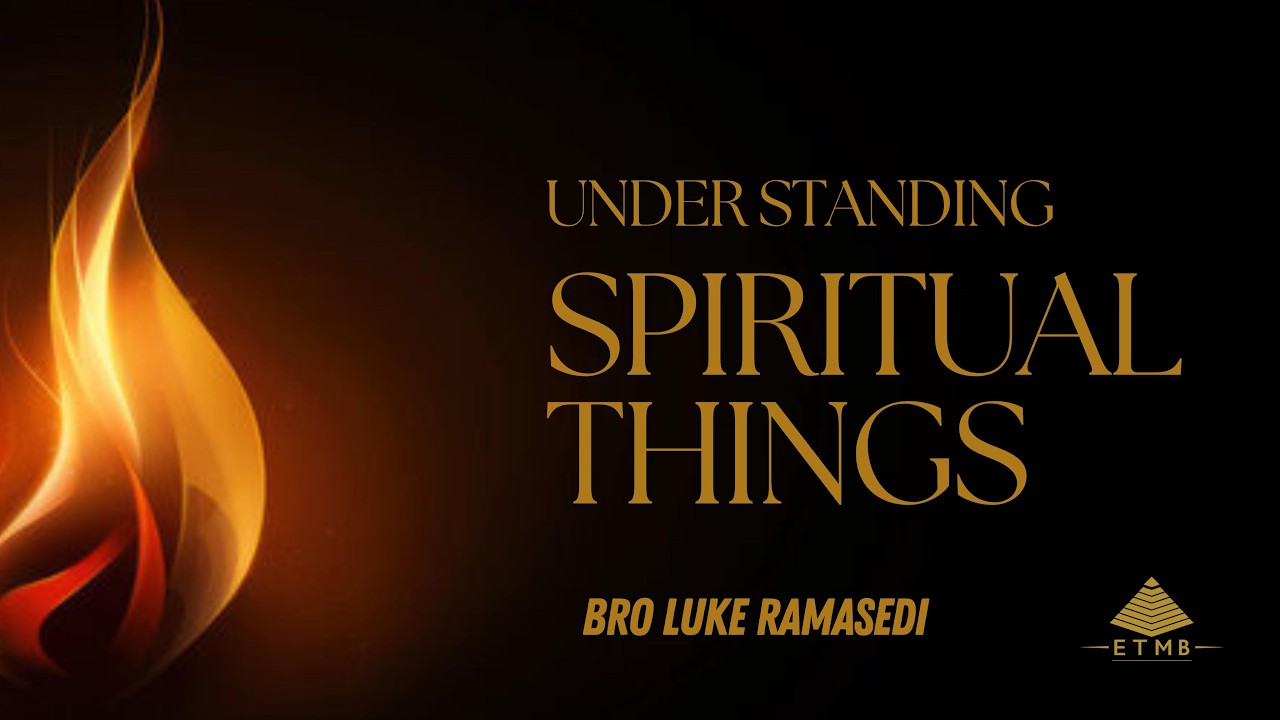 Understanding Spiritual Things - Bro Luke Ramased