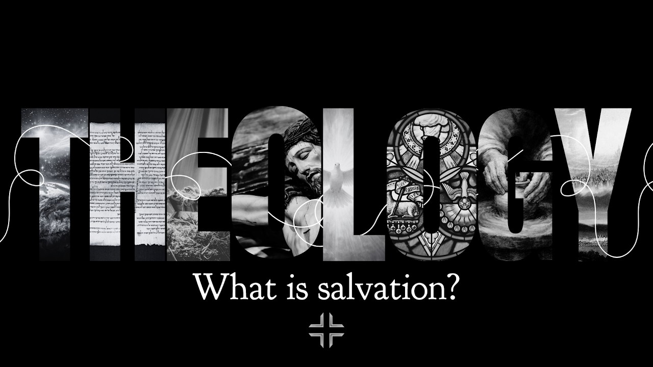 Theology - What is Salvation?
