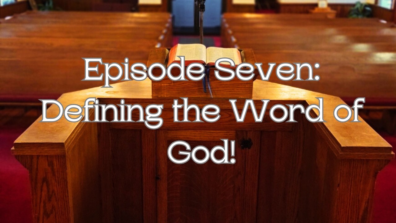 Episode Seven: Defining the Word of God
