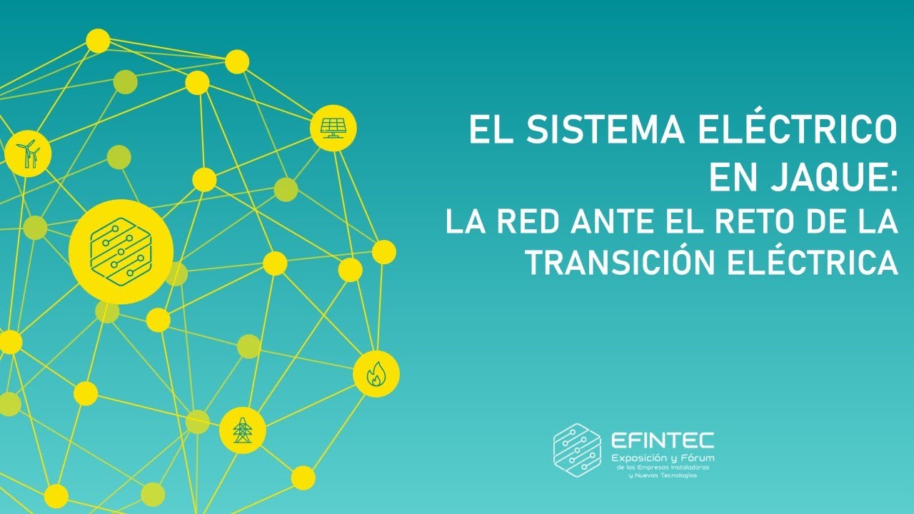 EFINTEC 2025 - El sistema eléctrico en jaque: la red ante el reto de la transición eléctrica