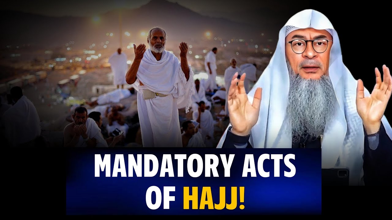 What Are The Mandatory Acts Of Hajj? || Assim Al Hakeem || Sheikh Asim