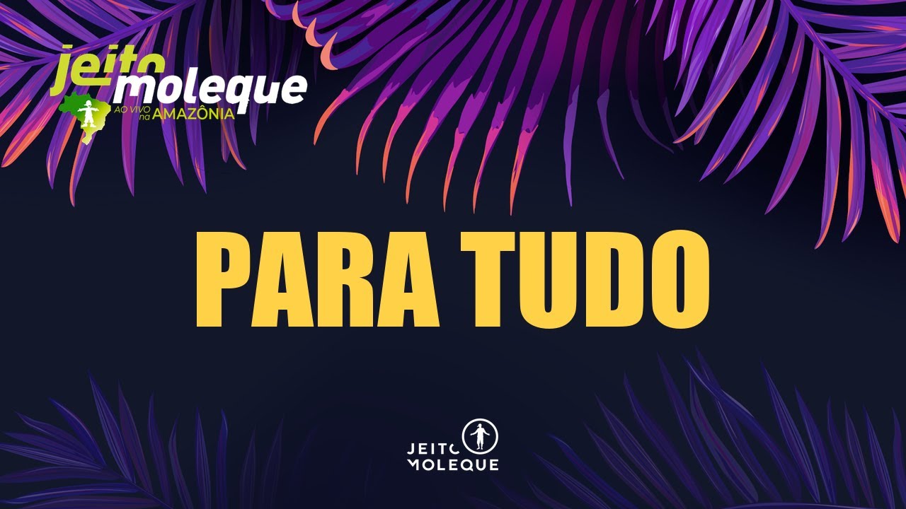 Jeito Moleque - PARA TUDO (Ao Vivo na Amaz&ocirc;nia)