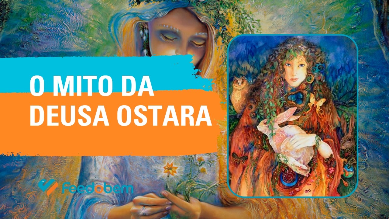 O mito da Deusa Ostara / Eostre / Austra e o início da primavera