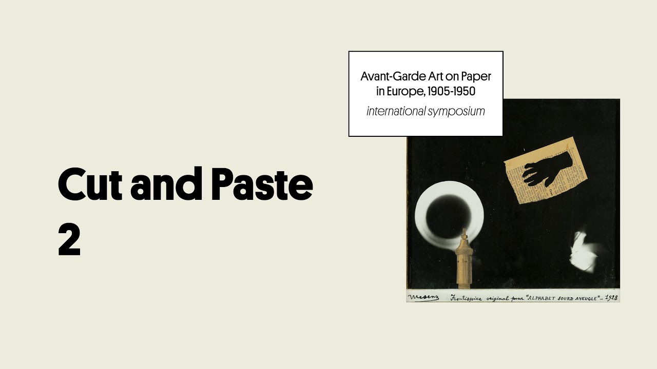 Cut and Paste 2 | Symposium: Avant-Garde Art on Paper in Europe, 1905-1950