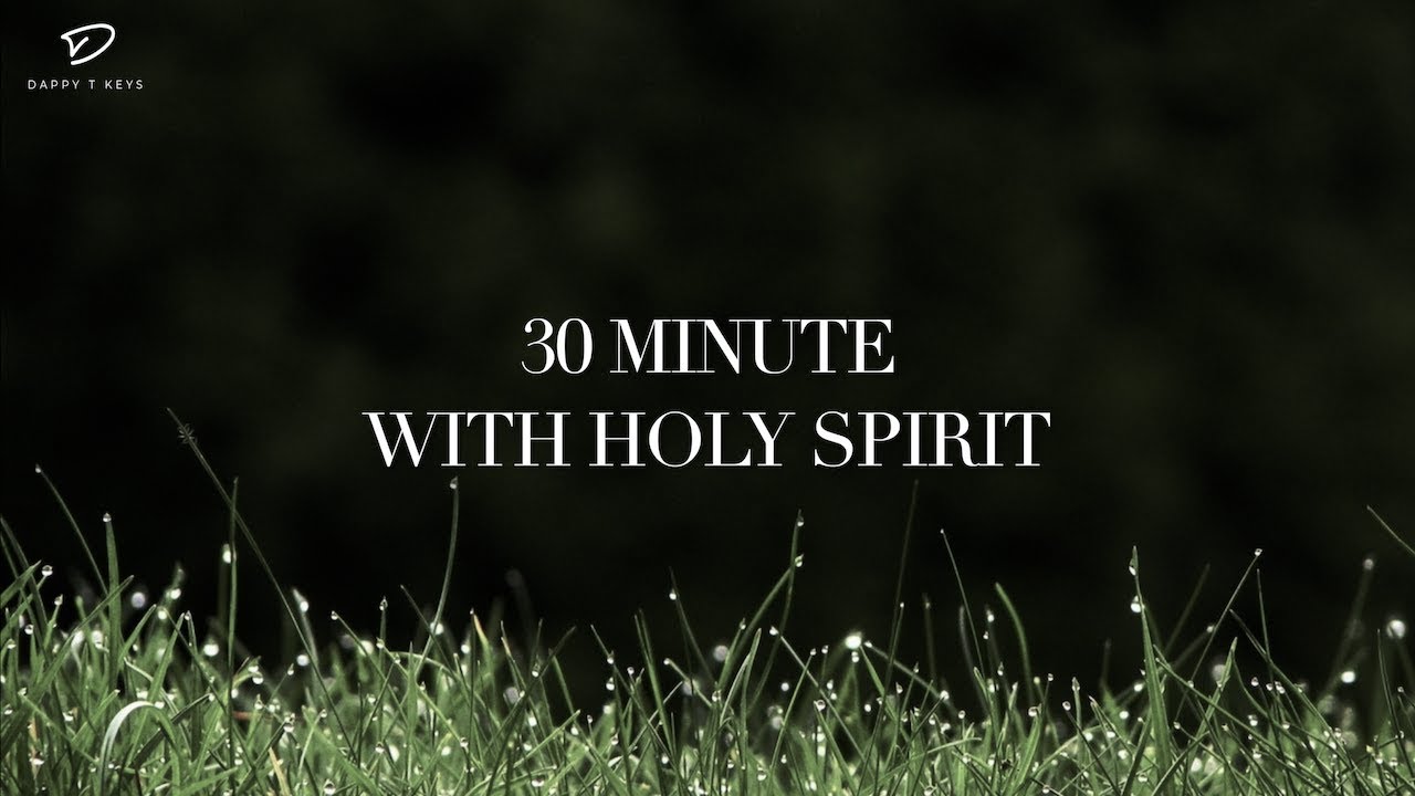 30 Minutes With Holy Spirit: Prayer & Meditation Music