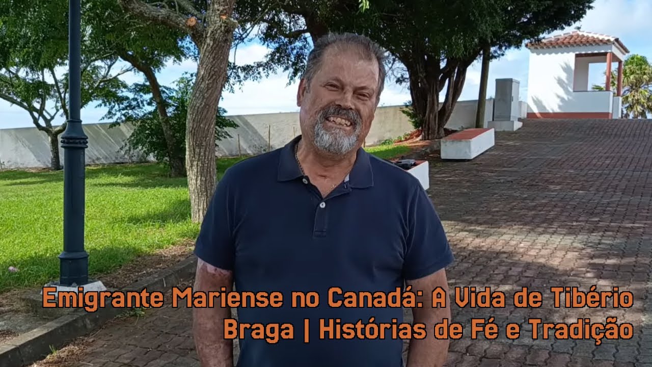 Emigrante Mariense no Canadá: A Vida de Tibério Braga | Histórias de Fé e Tradição