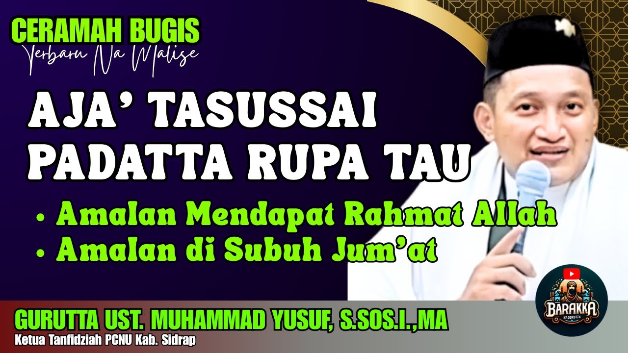 CERAMAH BUGIS | AJA’ TASUSSAI PADATTA RUPA TAU | GURUTTA UST. MUHAMMAD YUSUF, S.SOS.I.,MA