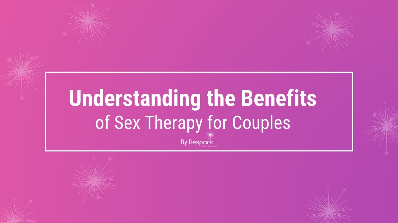 Understanding the Benefits of Sex Therapy for Couples