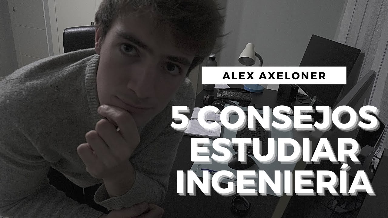 👨‍🎓 5 CONSEJOS PARA ESTUDIAR INGENIERÍA | Alex Axeloner