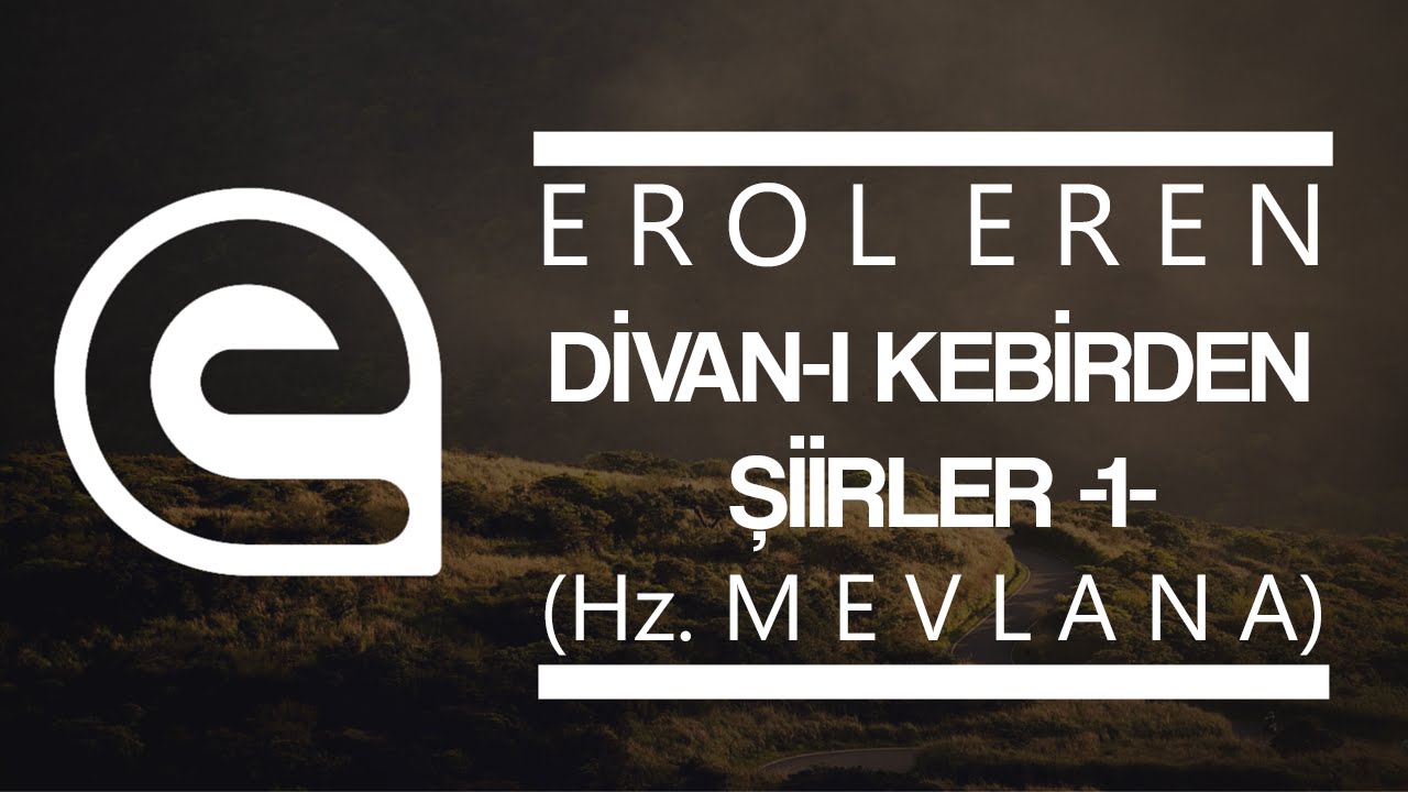 Divan-ı Kebirden Şiirler-1 - Erol Eren (Hz Mevlana)