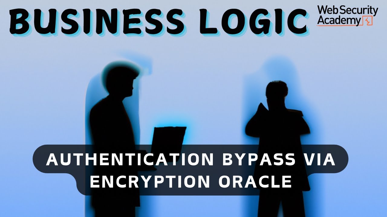 Business Logic Vulnerability -  Authentication Bypass via Encryption Oracle
