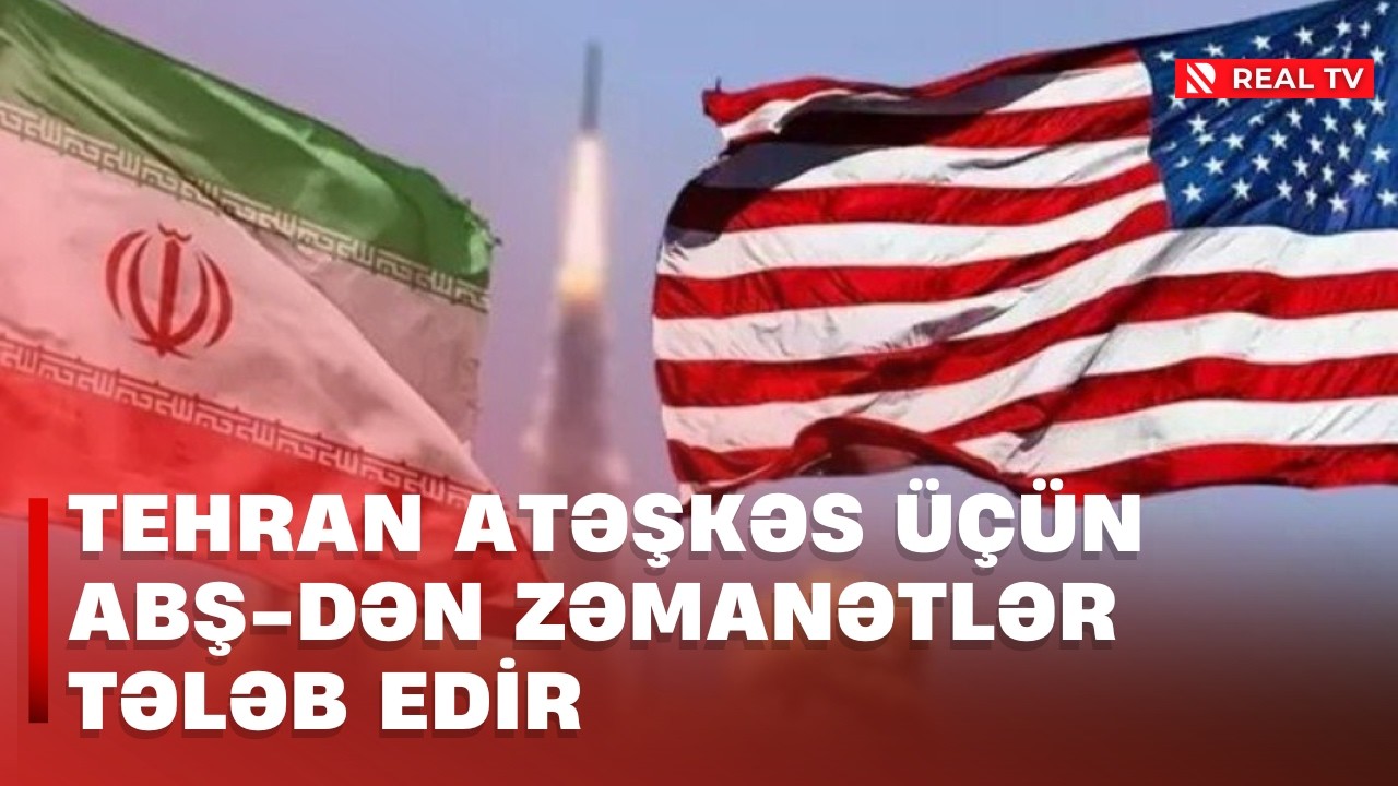 Tehran atəşkəs üçün ABŞ-dən zəmanətlər tələb edir