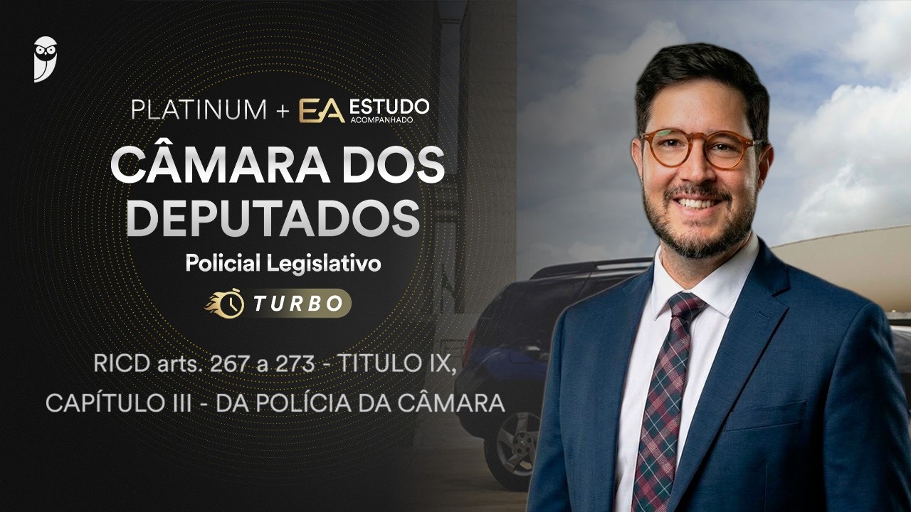 Platinum + EA Câmara dos Deputados: Policial Legislativo RICD arts 267 a 273 -Título IX Capítulo III
