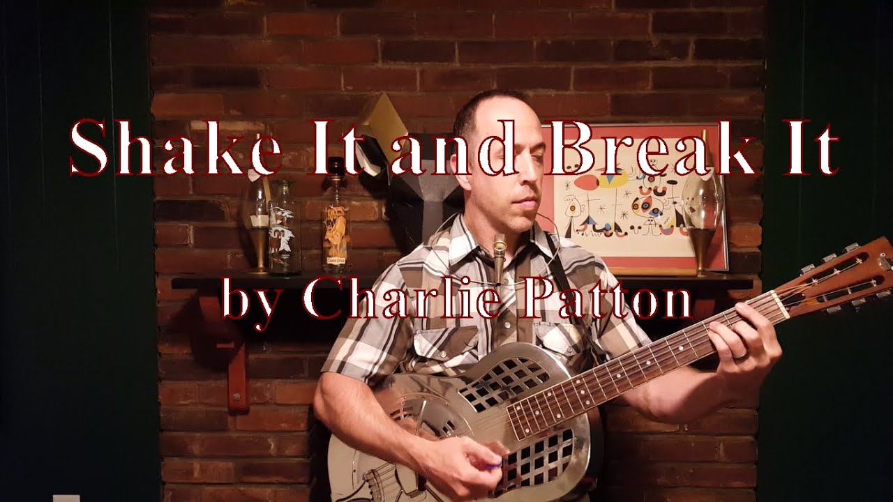 Shake It and Break It - by Charley Patton