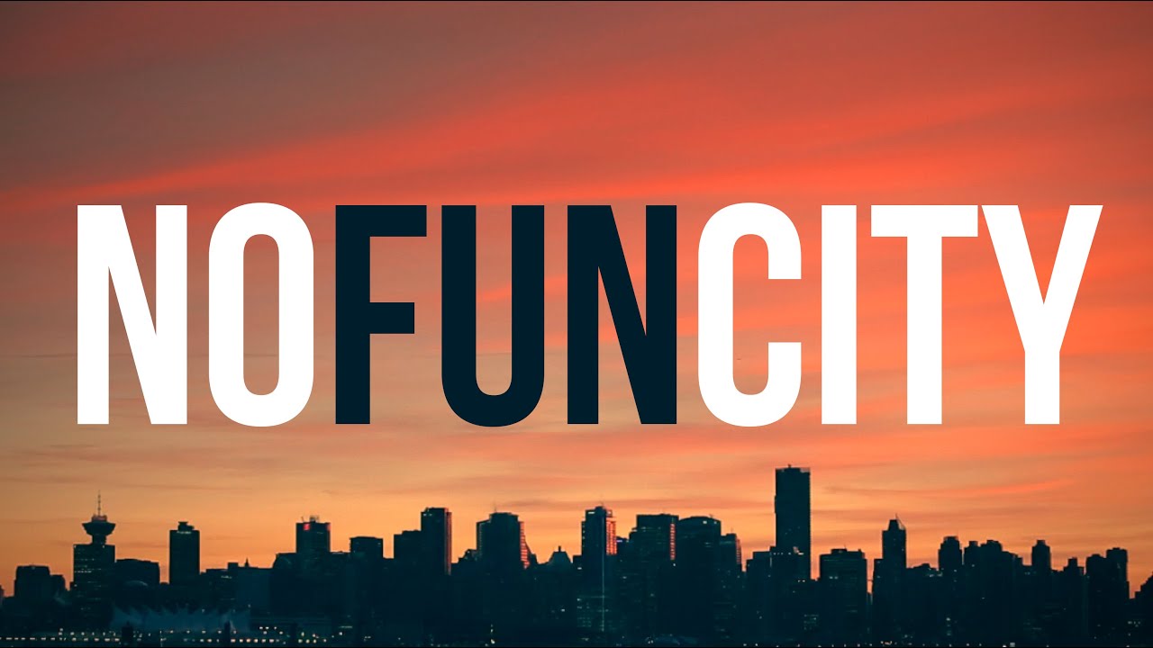 No Fun City (Vancouver Music Video)