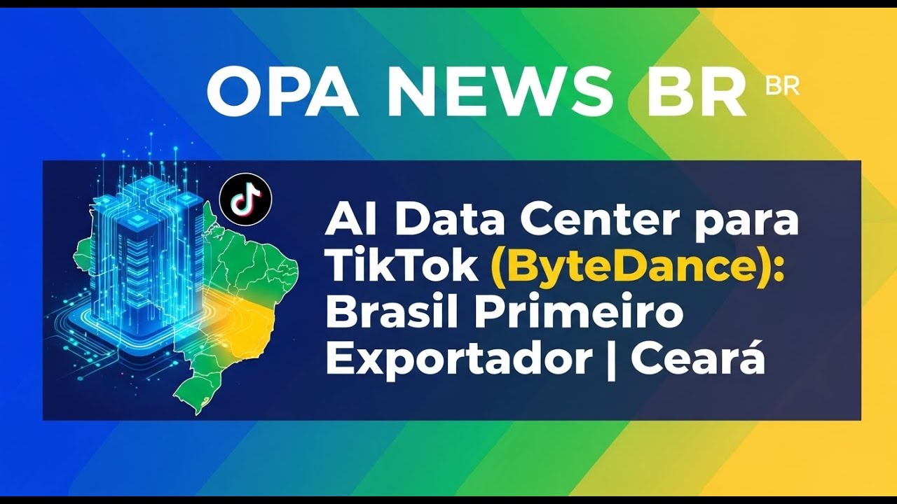Data Center de IA para o TikTok (ByteDance): O Primeiro Exportador do Brasil | Ceará