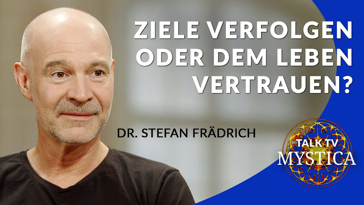 Dr. Stefan Fr&auml;drich - Ziele verfolgen oder dem Leben vertrauen? | MYSTICA.TV