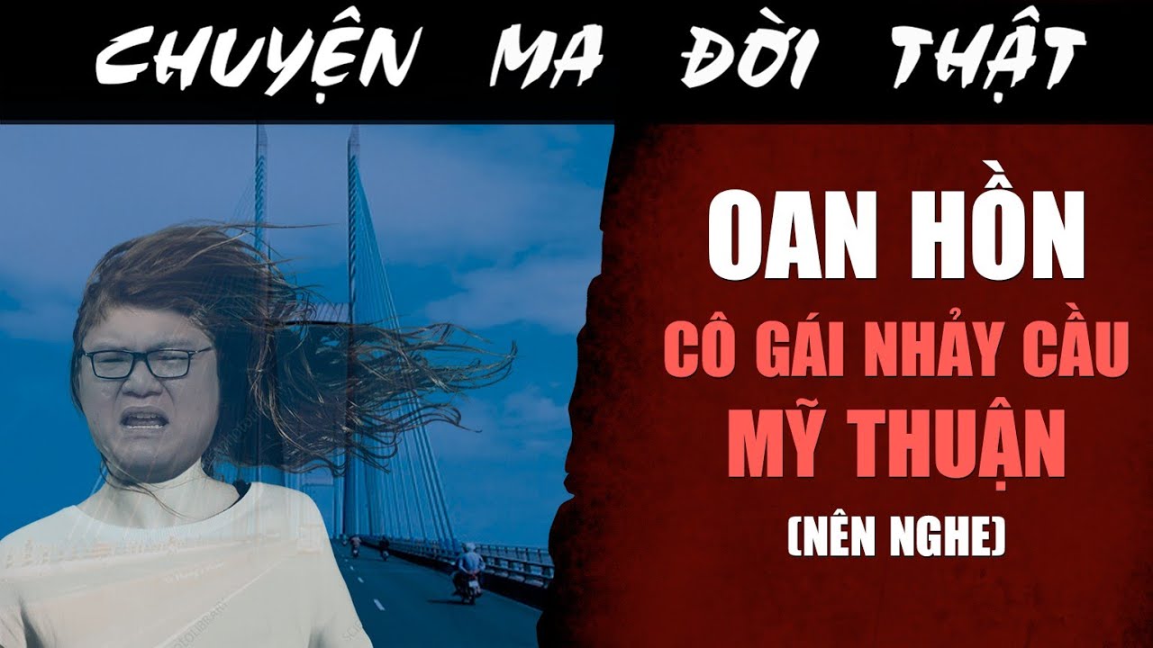 [TẬP 2129] Chuyện Ma Có Thật : OAN HỒN CÔ GÁI NHẢY CẦU MỸ THUẬN (nên nghe)