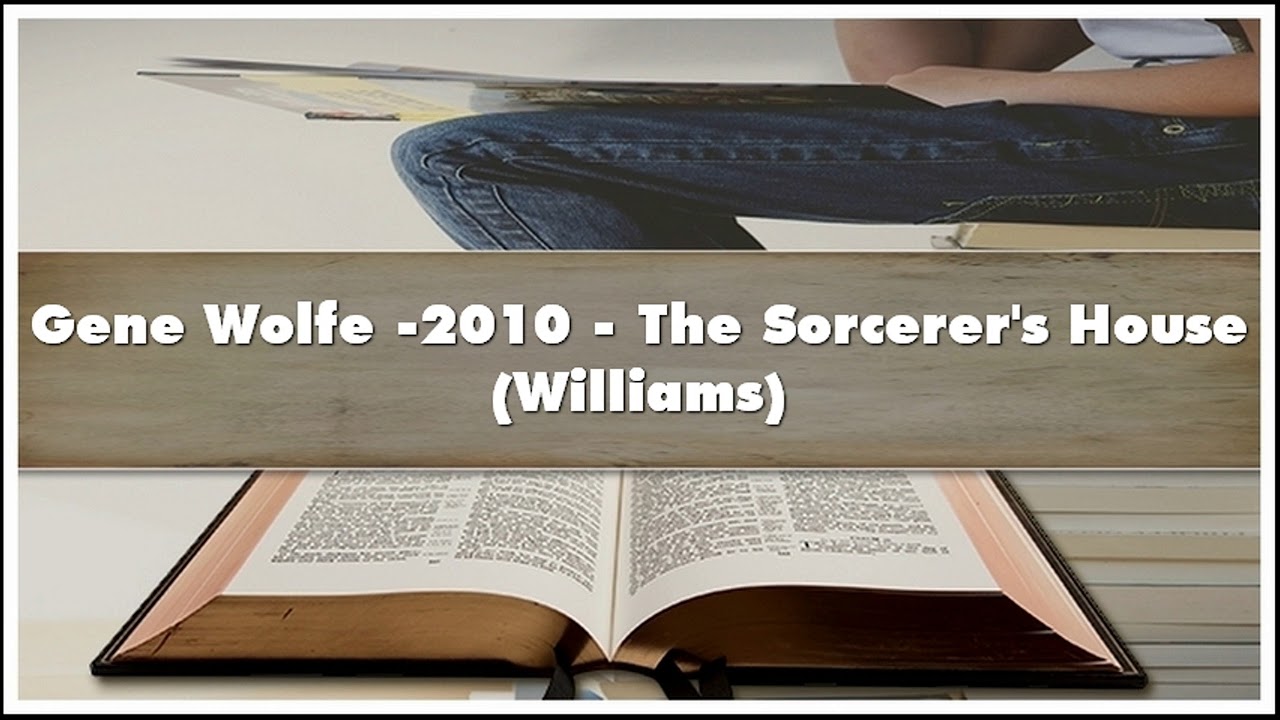 Gene Wolfe -2010 The Sorcerer's House Williams Audiobook