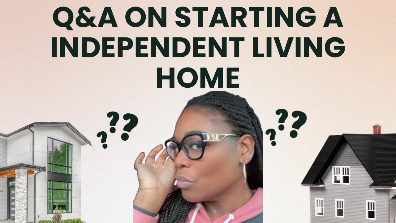 Q&A on Starting A Independent Living Home