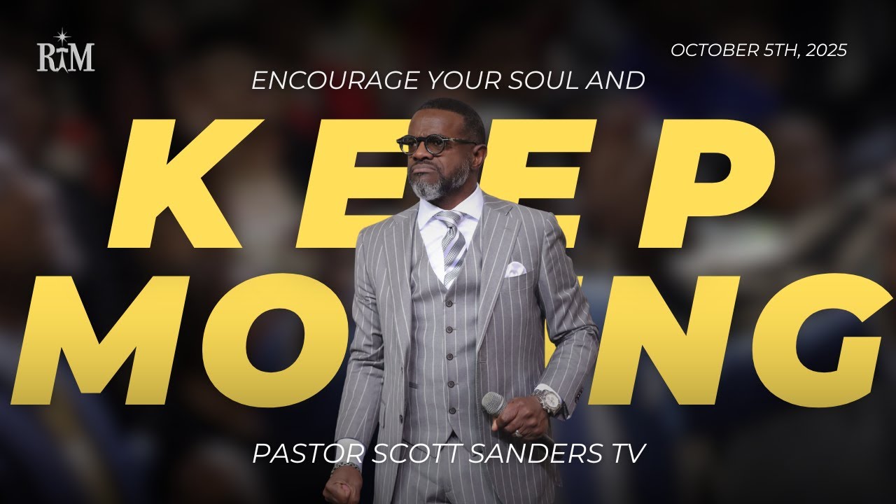 Encourage Your Soul and Keep Moving | Pastor Scott T. Sanders | 10-05-25 Sunday 10:00AM