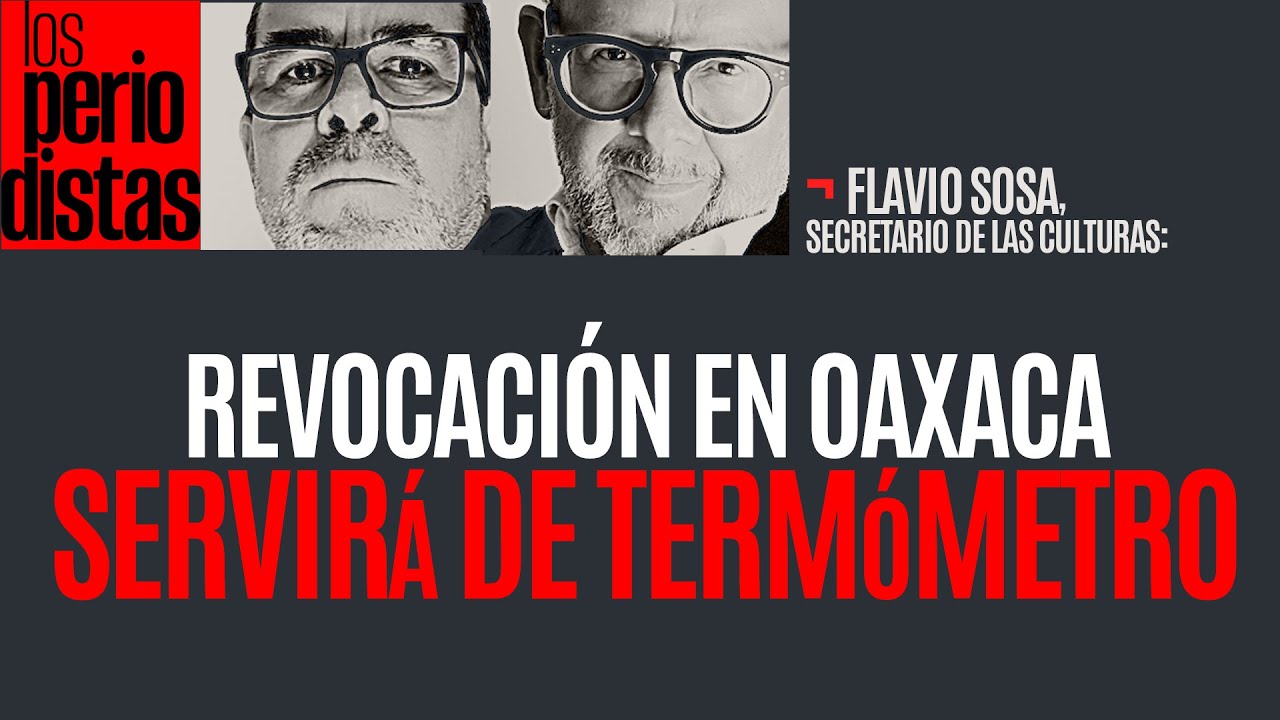 #Entrevista ¬ La revocación en Oaxaca servirá de termómetro para Jara: Flavio Sosa