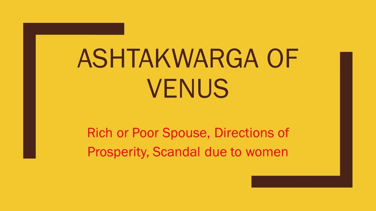 Venus Ashtakwarga -Scandals, rich or Poor spouse,Directions of prosperity