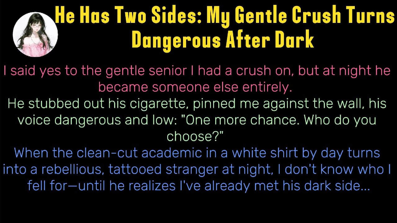 《He Has Two Sides: My Gentle Crush Turns Dangerous After Dark 》