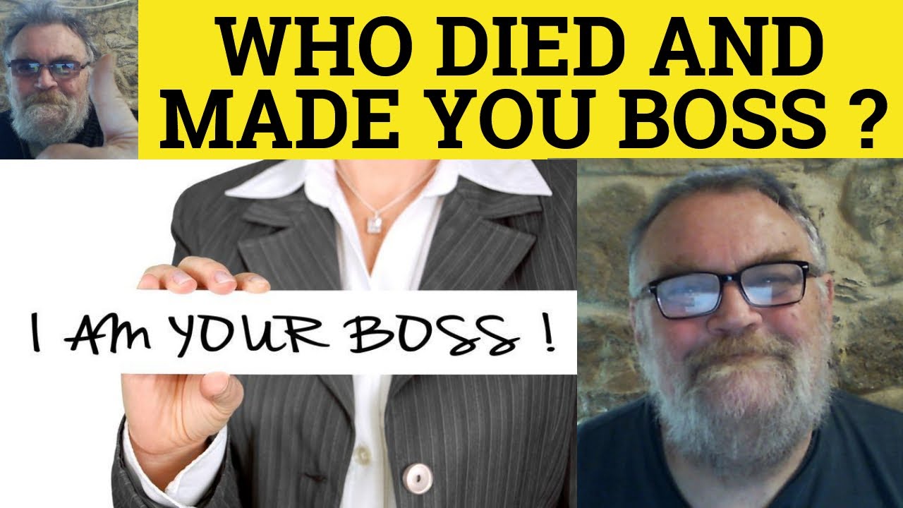 🔵Who Died and Made You Boss Meaning - Who Died and Made You King -Queen -President-Put You in Charge