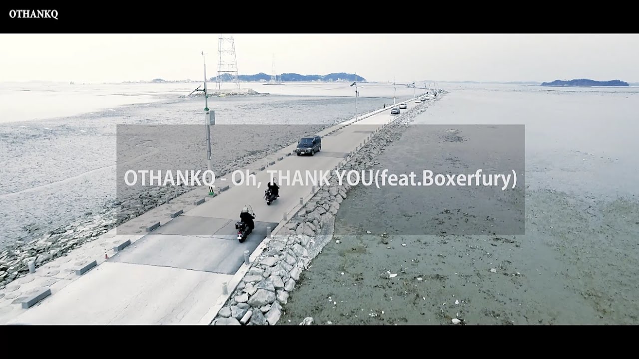 OTHANKQ - Oh,thank you (feat.Boxerfury)Official Music video