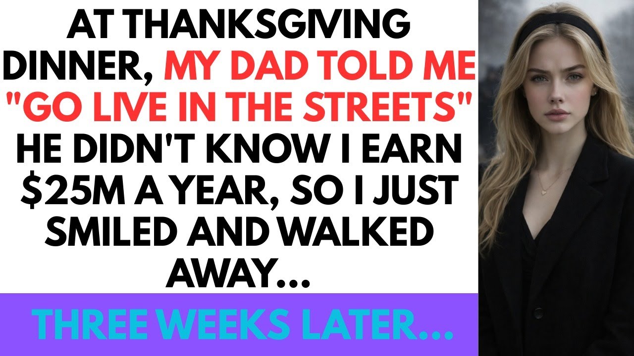 At Thanksgiving Dinner, My Dad Told Me Go Live in the Streets, He Didn't Know I Earn $25M in 3 Weeks
