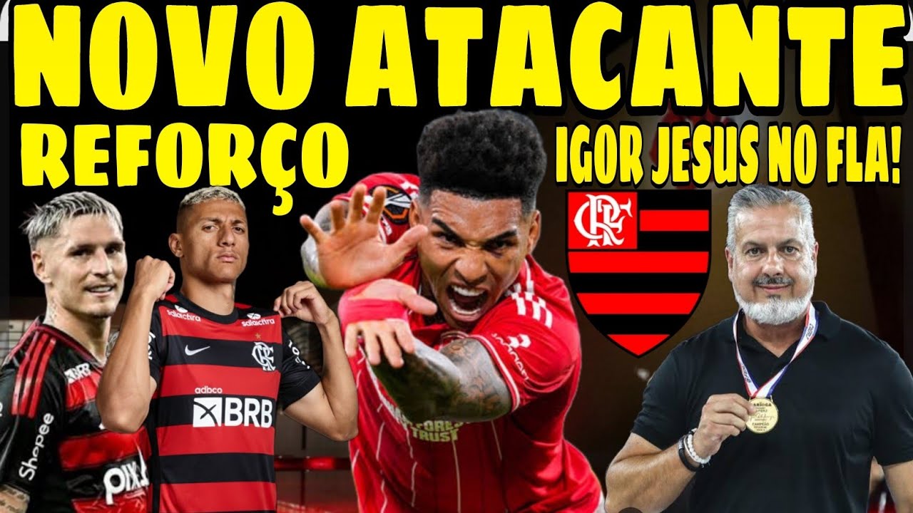 NOVO REFORÇO: IGOR JESUS É CONTACTADO PELO FLAMENGO! RICHARLISON ACABOU DE DEFINIR FUTURO!