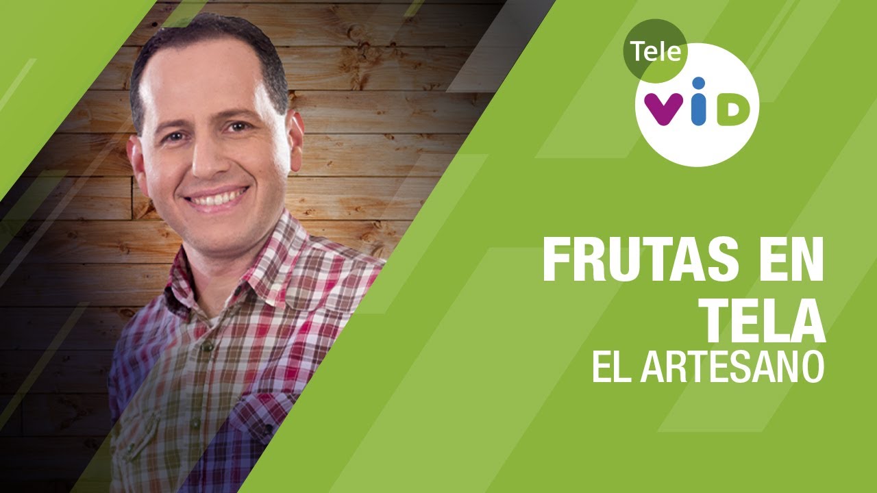 Frutas en Tela, El Artesano - Tele VID
