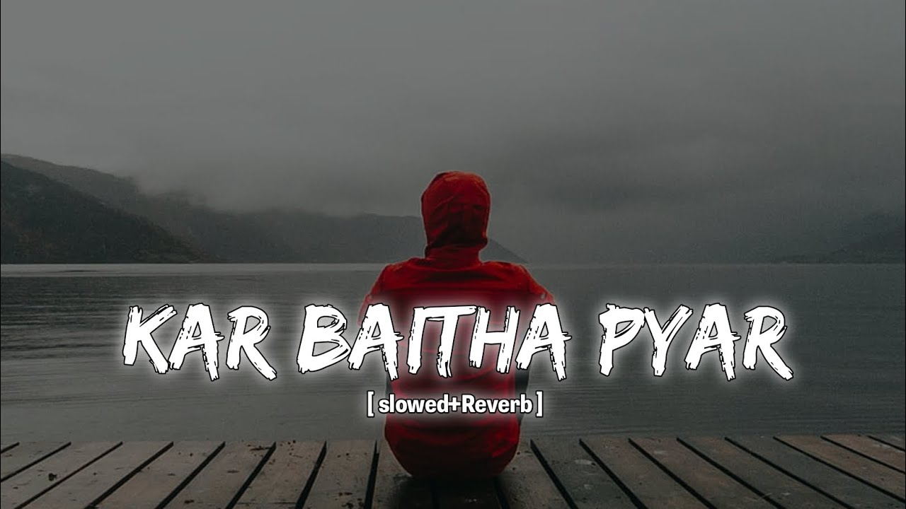 Kar Baitha Pyar [ slowed+Reverb ] - Arjan Khan || #lofihindisong #slowedreverb #lofimusic #song