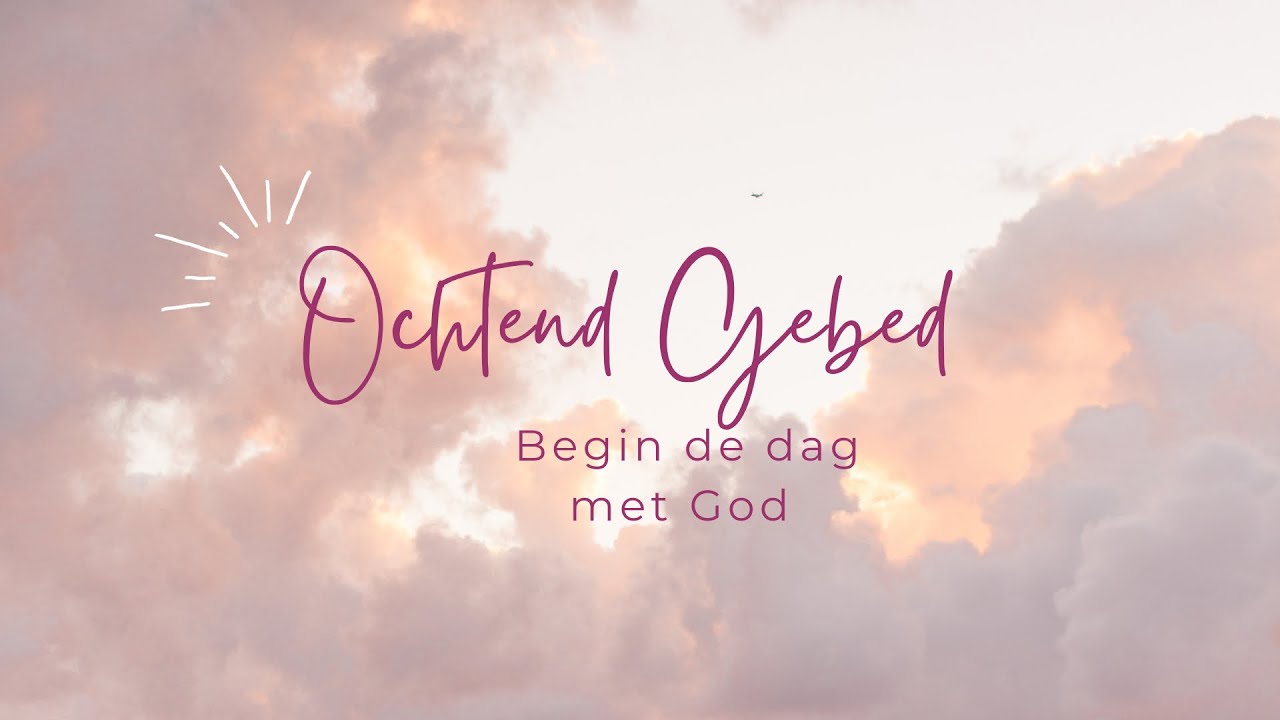 Ochtend Gebed - Begin de dag met God
