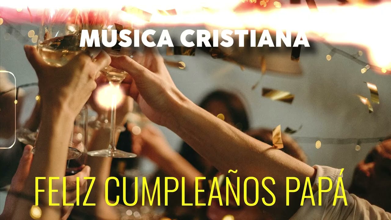 Feliz Cumpleaños Papá 🎉 | Canción Cristiana de Honra y Agradecimiento