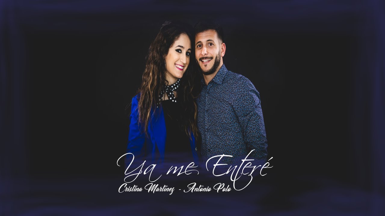 YA ME ENTERÉ - Antonio Polo Feat. Cristina Martínez