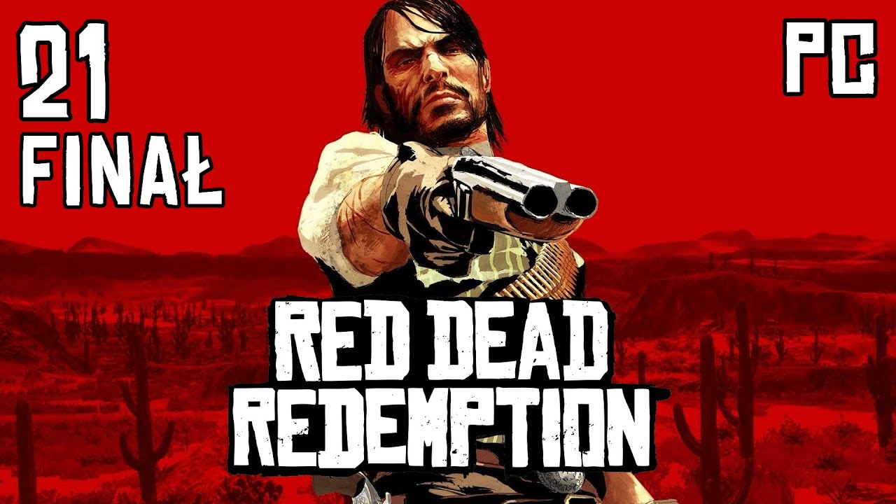 FINAŁ - Koniec gry | Red Dead Redemption 1 PC #21 [PL 2K]