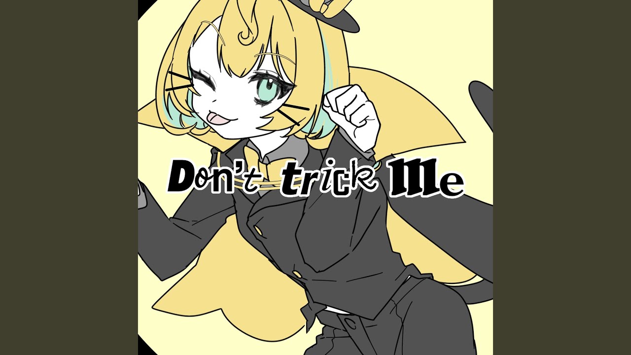 Don’t trick me