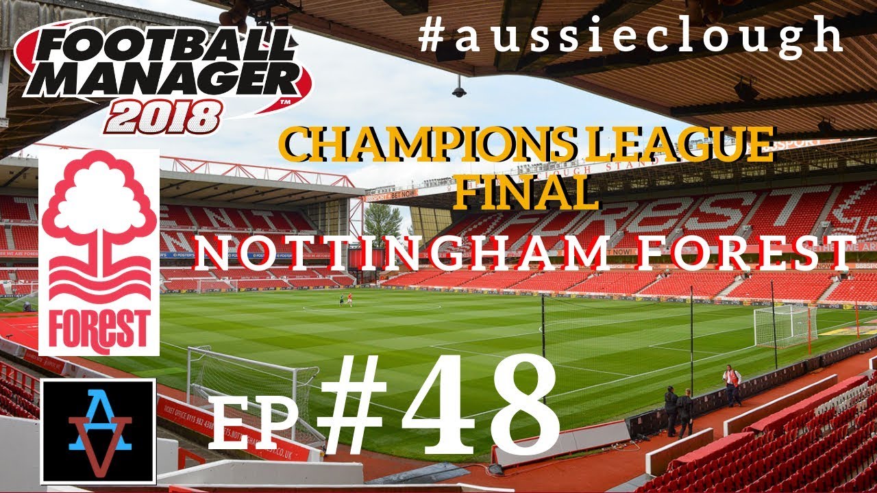 FM18 - Nottingham Forest Ep48: CHAMPIONS LEAGUE FINAL v Barcelona - Football Manager 2018 Let's Play