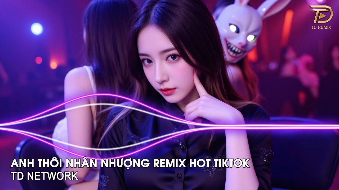 Anh Thôi Nhân Nhượng Remix (TD Network) Bass Căng Đét ~ Chẳng Buồn Tương Tư Làm Chi Remix Hot Tiktok