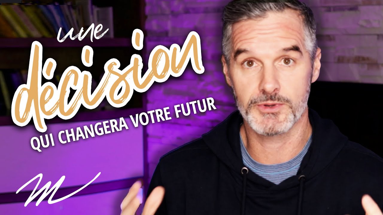 Une décision qui changera votre futur