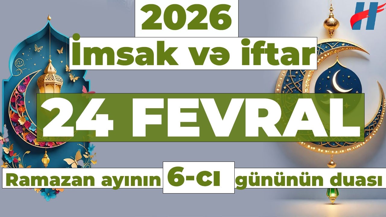 Ramazan ayının 6-cı g&uuml;n&uuml;n duası - 24 FEVRAL İmsak və iftar vaxtları