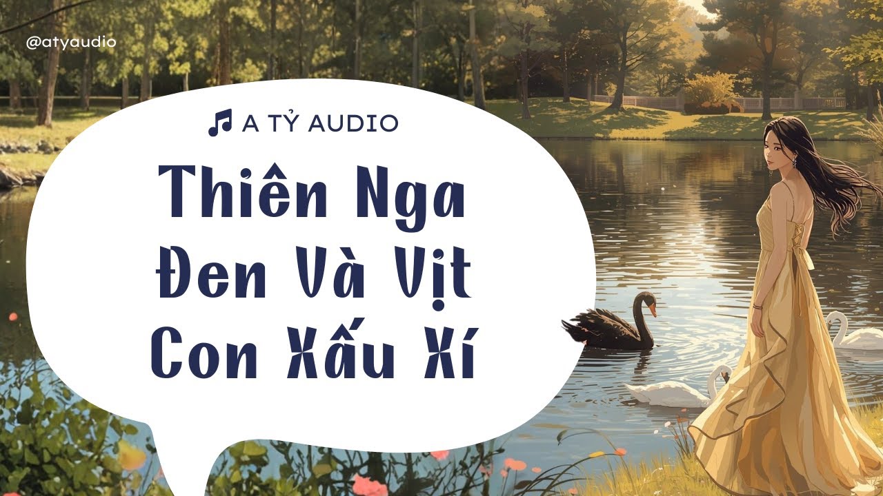 Truyện audio: Thiên nga đen và vịt con xấu xí🗣️ A Tỷ Audio