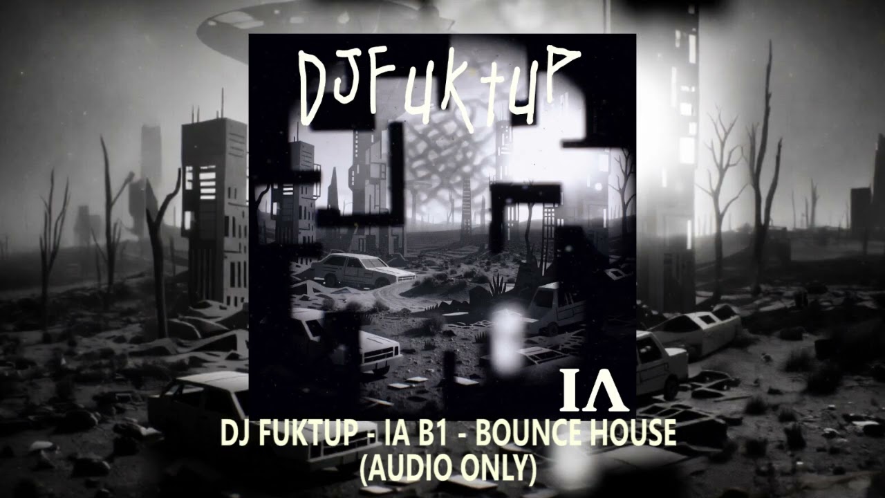 DJ FUKTUP - IA B1 - BOUNCE HOUSE