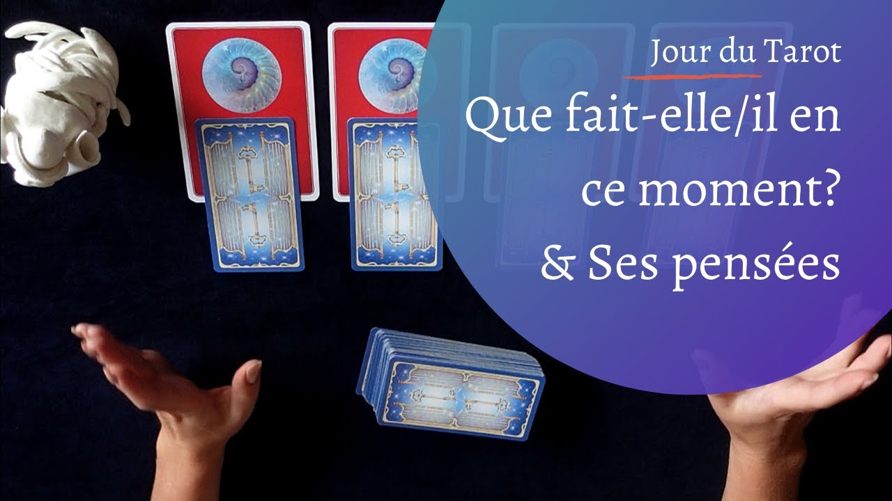 QUE FAIT-ELLE/IL EN CE MOMENT ? A QUOI PENSE-T-ELLE/IL ? -Tirage de Cartes à choix multiple